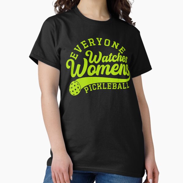 Everyone Watches Women's Pickleball - Adult & Kids T-Shirts, Sweatshirts & Hoodies apparel design preview 1