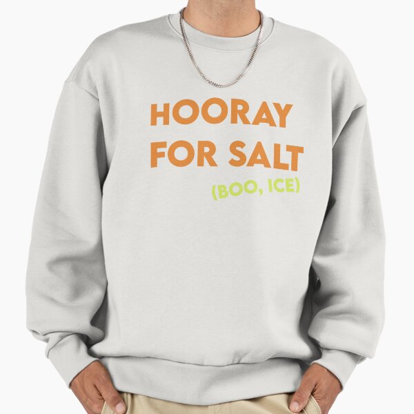 Hooray for Salt! Boo, ICE! - Adult & Kids T-Shirts, Sweatshirts & Hoodies apparel design preview 1