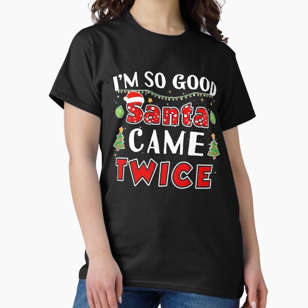 I'm So Good Santa Came Twice Naughty Christmas - Adult & Kids T-Shirts, Sweatshirts & Hoodies apparel design preview 1