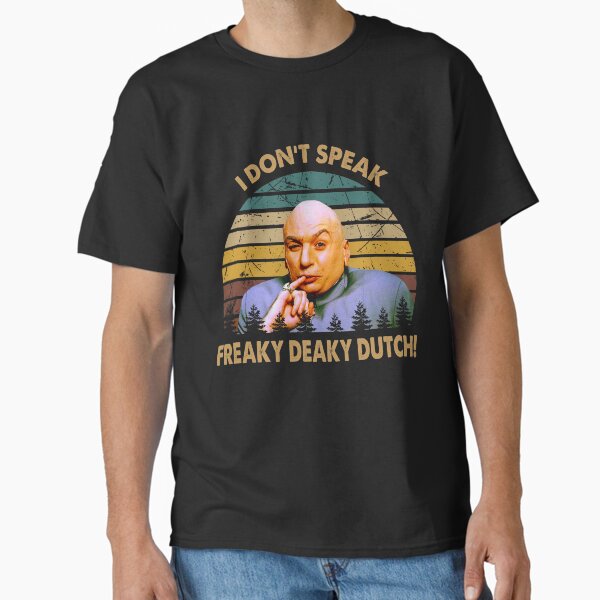 Dr. Evil character don't speak freaky deaky dutch - Adult & Kids T-Shirts, Sweatshirts & Hoodies apparel design preview 1