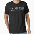 I Only Work In Black And Sometimes Very, Dark Grey - Adult & Kids T-Shirts, Sweatshirts & Hoodies apparel design preview 1