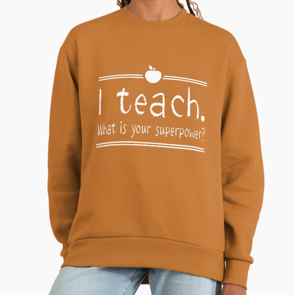 I teach. What is your superpower? - Adult & Kids T-Shirts, Sweatshirts & Hoodies apparel design preview 1