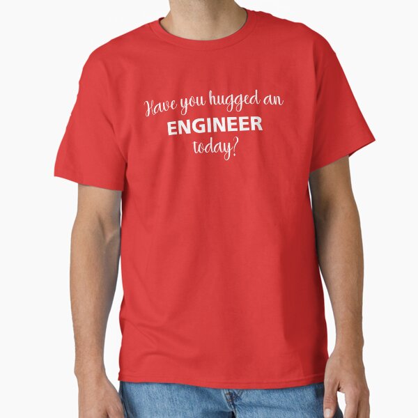 Have You Hugged An Engineer Today - Adult & Kids T-Shirts, Sweatshirts & Hoodies apparel design preview 1