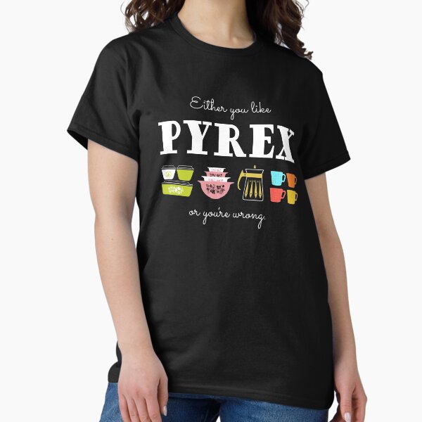 Either You Like Pyrex or You're Wrong Vintage - Adult & Kids T-Shirts, Sweatshirts & Hoodies apparel design preview 1