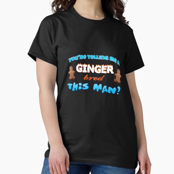 You're telling me a ginger bred this man? - Adult & Kids T-Shirts, Sweatshirts & Hoodies apparel design preview 1