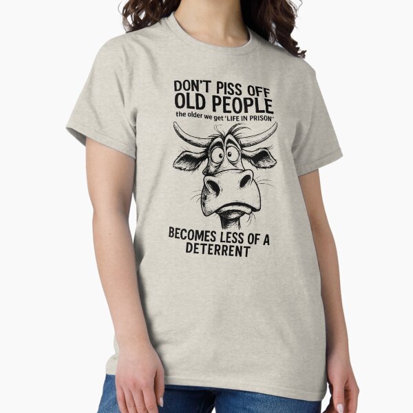Don't Piss Off Old People Life In Prison Is Less A - Adult & Kids T-Shirts, Sweatshirts & Hoodies apparel design preview 1