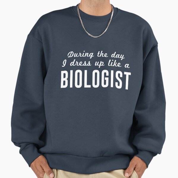 During the day I dress up like a biologist - Adult & Kids T-Shirts, Sweatshirts & Hoodies apparel design preview 1