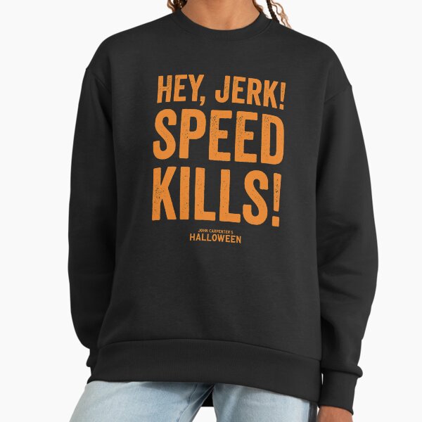 Hey Jerk! Speed Kills! - Adult & Kids T-Shirts, Sweatshirts & Hoodies apparel design preview 1