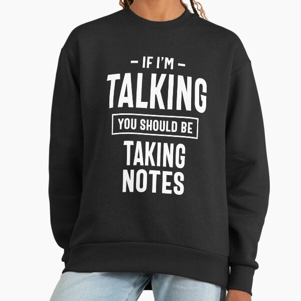If I'm Talking You Should Be Taking Notes - Adult & Kids T-Shirts, Sweatshirts & Hoodies apparel design preview 1