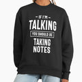 If I'm Talking You Should Be Taking Notes - Adult & Kids T-Shirts, Sweatshirts & Hoodies apparel design preview 1