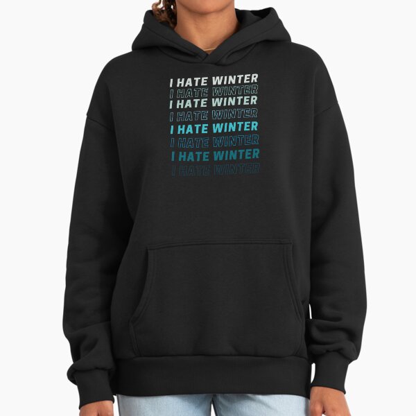 I hate winter quote - Adult & Kids T-Shirts, Sweatshirts & Hoodies apparel design preview 1