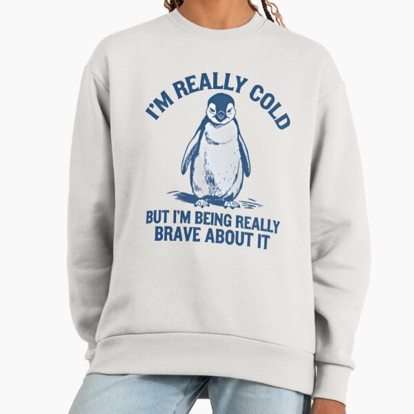 I'm Really Cold But Being Brave About It - Adult & Kids T-Shirts, Sweatshirts & Hoodies apparel design preview 1