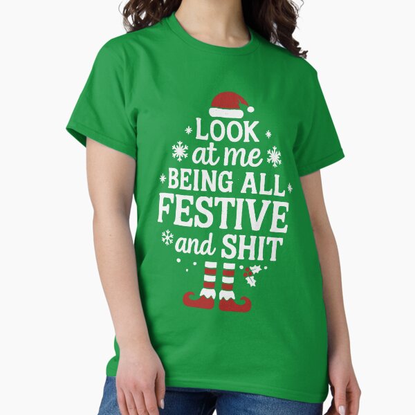 Look at me Being All Festive and Sh*t Christmas Party - Adult & Kids T-Shirts, Sweatshirts & Hoodies apparel design preview 1