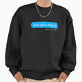 Call Time Text Message - Adult & Kids T-Shirts, Sweatshirts & Hoodies apparel design preview 1