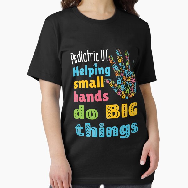 Pediatric OT Helping Small Hands Do Big Things - Adult & Kids T-Shirts, Sweatshirts & Hoodies apparel design preview 1