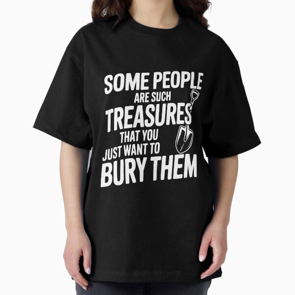 Some People are such Treasures that You Just Want to - Adult & Kids T-Shirts, Sweatshirts & Hoodies apparel design preview 1