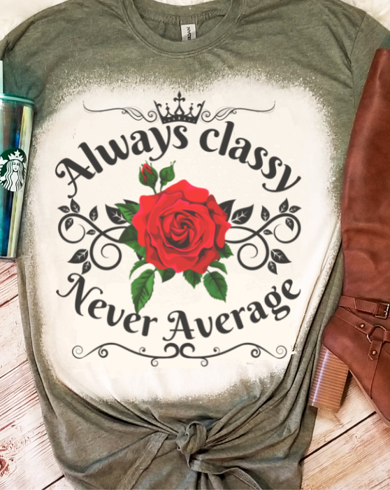 Always Classy Never Average Rose Bleached Dye Canvas - Adult & Kids T-Shirts, Sweatshirts & Hoodies apparel design preview 1