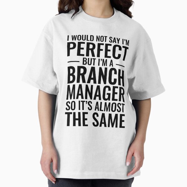 I Would Not Say I'm Perfect But A Branch Manager So - Adult & Kids T-Shirts, Sweatshirts & Hoodies apparel design preview 1