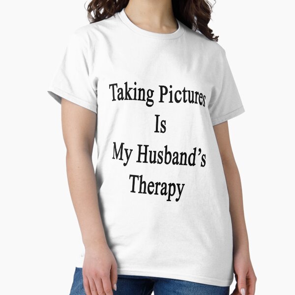 Taking Pictures Is My Husband's Therapy - Adult & Kids T-Shirts, Sweatshirts & Hoodies apparel design preview 1