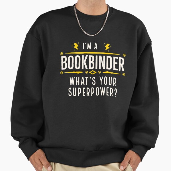 Im a Bookbinder Whats Your Superpower - Adult & Kids T-Shirts, Sweatshirts & Hoodies apparel design preview 1
