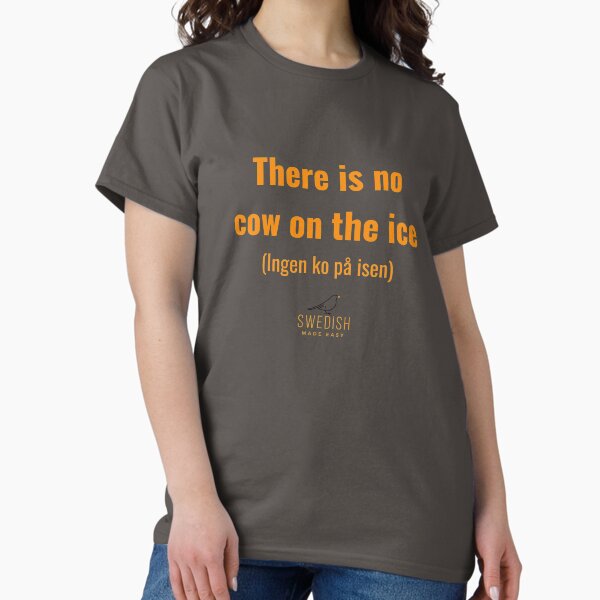Swedish Sayings No cow on the ice - Adult & Kids T-Shirts, Sweatshirts & Hoodies apparel design preview 1