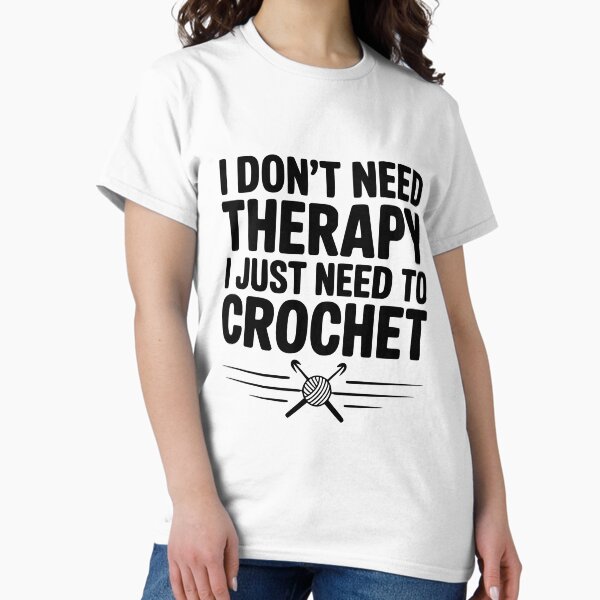 I Don't Need Therapy Just to Crochet - Adult & Kids T-Shirts, Sweatshirts & Hoodies apparel design preview 1