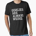 Goalies are always weird - Adult & Kids T-Shirts, Sweatshirts & Hoodies apparel design preview 1