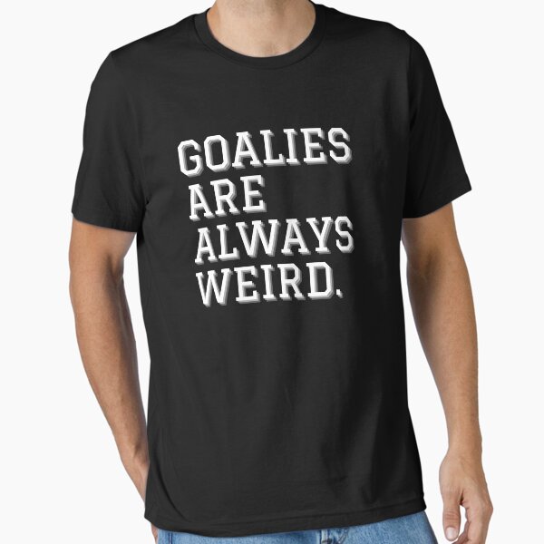 Goalies are always weird - Adult & Kids T-Shirts, Sweatshirts & Hoodies apparel design preview 1