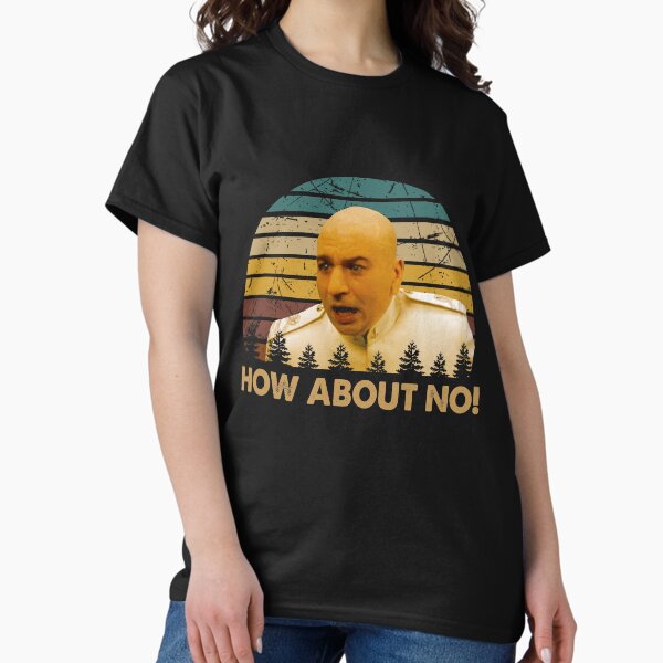 Dr. Evil character how about no poster - Adult & Kids T-Shirts, Sweatshirts & Hoodies apparel design preview 1