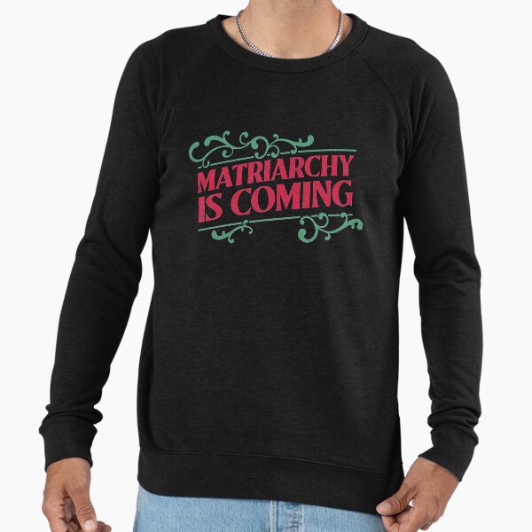 Matriarchy is coming Lightweight - Adult & Kids T-Shirts, Sweatshirts & Hoodies apparel design preview 1