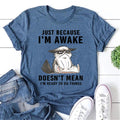 Just Because I'm Awake Cat Print Women Slogan - Adult & Kids T-Shirts, Sweatshirts & Hoodies apparel design preview 1
