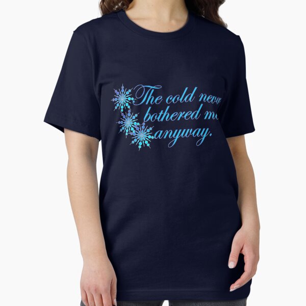 The cold never bothered me anyway - Adult & Kids T-Shirts, Sweatshirts & Hoodies apparel design preview 1