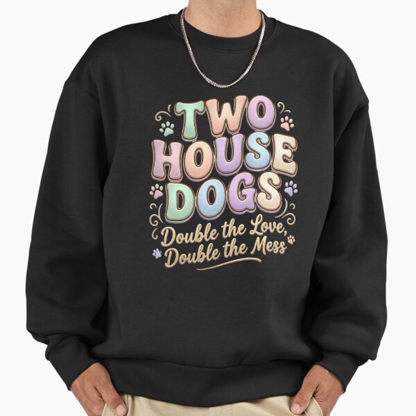 Two House Dogs Double the Love Mess - Adult & Kids T-Shirts, Sweatshirts & Hoodies apparel design preview 1