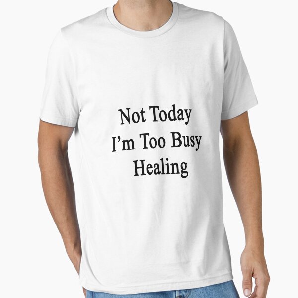 Not Today I'm Too Busy Healing - Adult & Kids T-Shirts, Sweatshirts & Hoodies apparel design preview 1