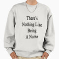 There's Nothing Like Being A Nurse - Adult & Kids T-Shirts, Sweatshirts & Hoodies apparel design preview 1