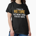 I tried to retire but now work for my wife, funny - Adult & Kids T-Shirts, Sweatshirts & Hoodies apparel design preview 1