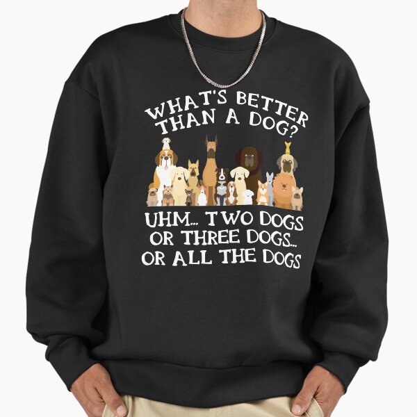 Funny Pet Lover Gifts Dog Owner Gift What's Better - Adult & Kids T-Shirts, Sweatshirts & Hoodies apparel design preview 1