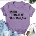 Underestimate Me That'll Be Fun Women Slogan - Adult & Kids T-Shirts, Sweatshirts & Hoodies apparel design preview 1