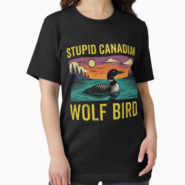 Stupid Canadian Wolf Bird, Loon Lover, Wildlife - Adult & Kids T-Shirts, Sweatshirts & Hoodies apparel design preview 1
