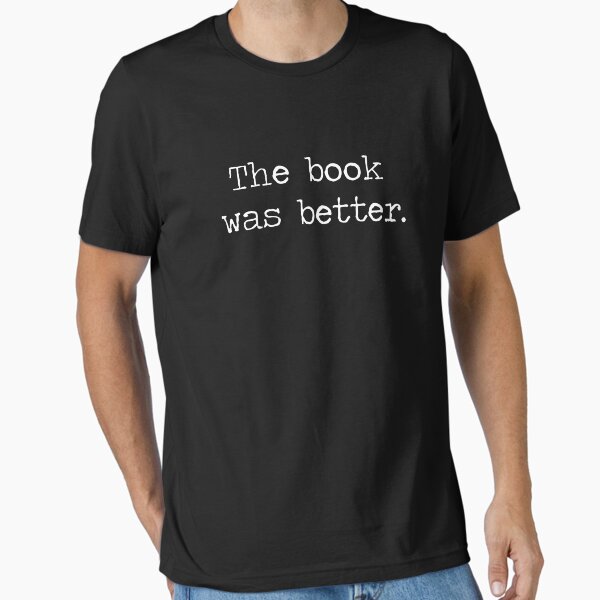 The Book Was Better - Adult & Kids T-Shirts, Sweatshirts & Hoodies apparel design preview 1
