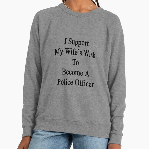 I Support My Wife's Wish To Become A Police Officer - Adult & Kids T-Shirts, Sweatshirts & Hoodies apparel design preview 1