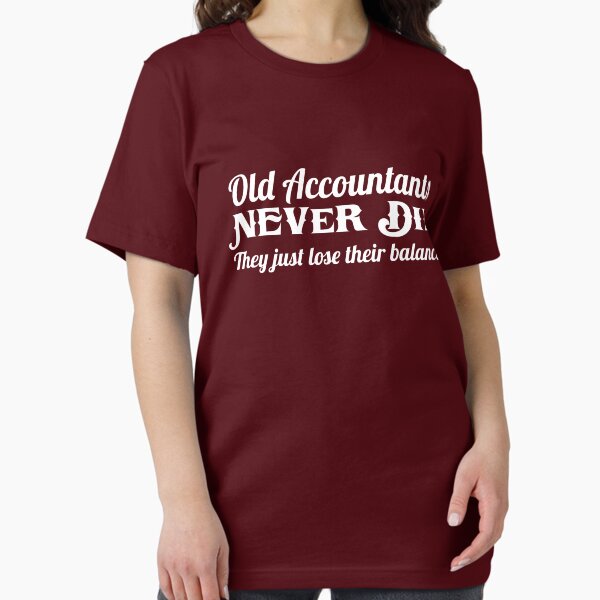 Old accountants never die. They just lose their - Adult & Kids T-Shirts, Sweatshirts & Hoodies apparel design preview 1