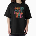 Sorry Can not Football Bye - Adult & Kids T-Shirts, Sweatshirts & Hoodies apparel design preview 1