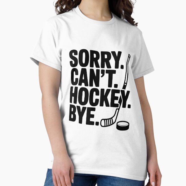Sorry. Can't. Hockey. Bye. - Adult & Kids T-Shirts, Sweatshirts & Hoodies apparel design preview 1