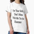 For Your Safety Don't Mess With Me I'm An Illustrator - Adult & Kids T-Shirts, Sweatshirts & Hoodies apparel design preview 1