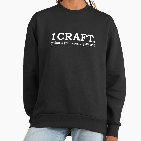 I CRAFT What's your special power - Adult & Kids T-Shirts, Sweatshirts & Hoodies apparel design preview 1