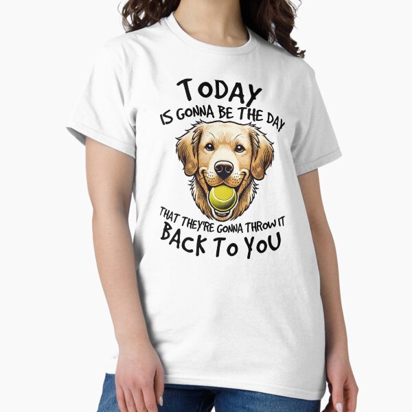 Golden Retriever Today is Gonna Be the Day Dog Lover - Adult & Kids T-Shirts, Sweatshirts & Hoodies apparel design preview 1