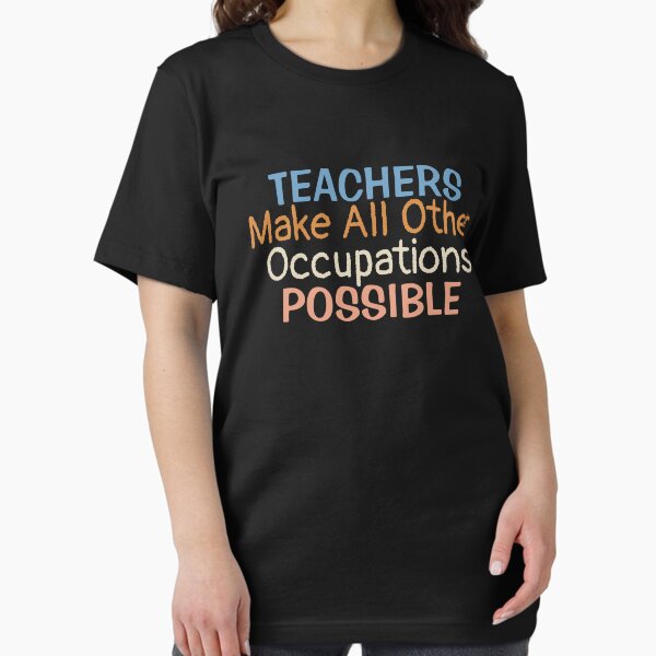 Teachers Make All Other Occupations Possible Teacher - Adult & Kids T-Shirts, Sweatshirts & Hoodies apparel design preview 1