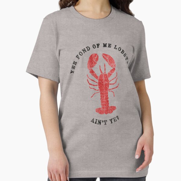Yer Fond of Me Lobster Aint Ye? - Adult & Kids T-Shirts, Sweatshirts & Hoodies apparel design preview 1