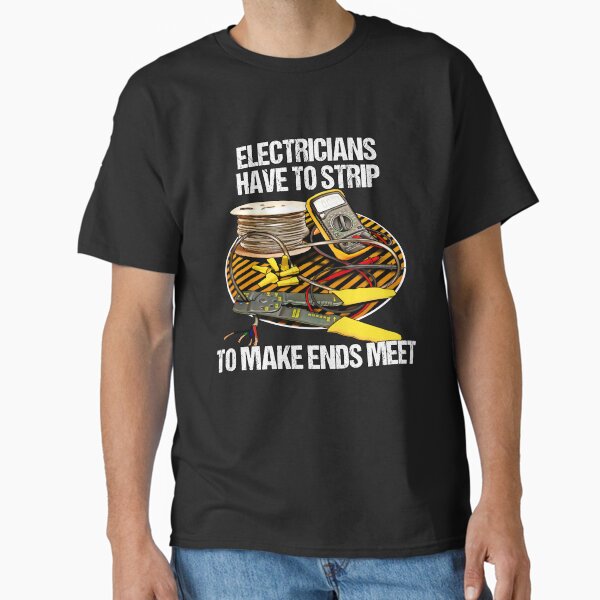 Electricians Have To Strip Funny Humor Novelty - Adult & Kids T-Shirts, Sweatshirts & Hoodies apparel design preview 1